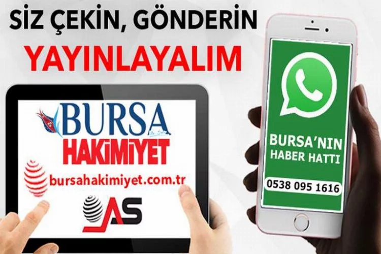 Bursa'nın haber hattı... Çekin gönderin yayınlayalım