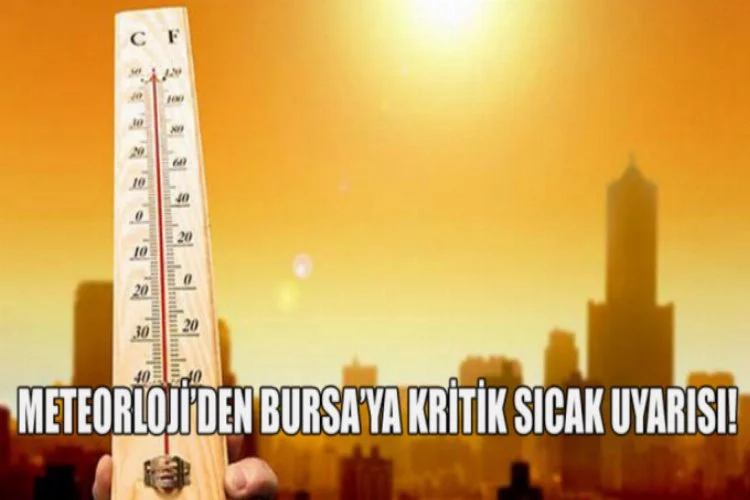 Meteorloji'den Bursa'ya kritik sıcak uyarısı!