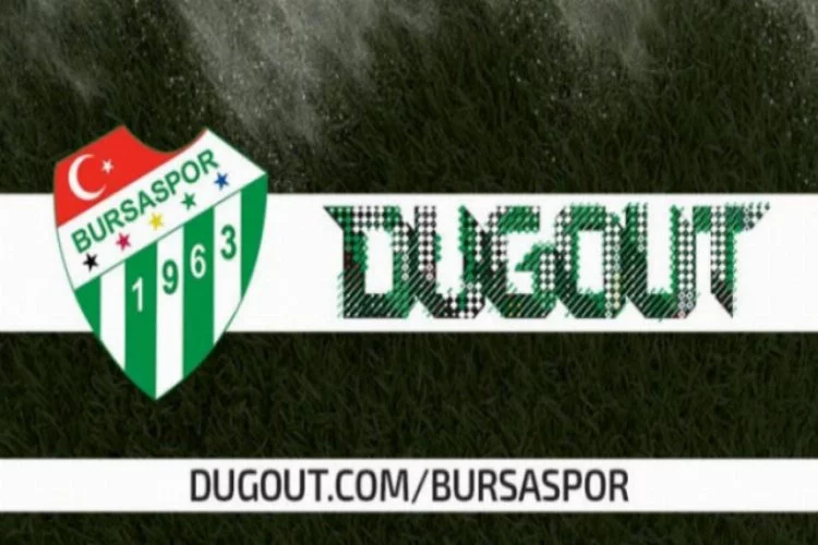 Bursaspor Dugout'a girdi