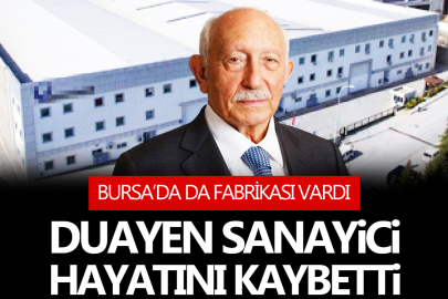 Bursa'da da fabrikası vardı: Duayen sanayici Asım Kibar hayatını kaybetti