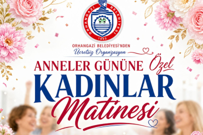 Bursa Orhangazi Belediyesi’nden Anneler Günü’ne özel kadınlar matinesi