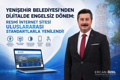 Bursa Yenişehir Belediyesi’nin internet sitesi, uluslararası standartlarda yenilendi