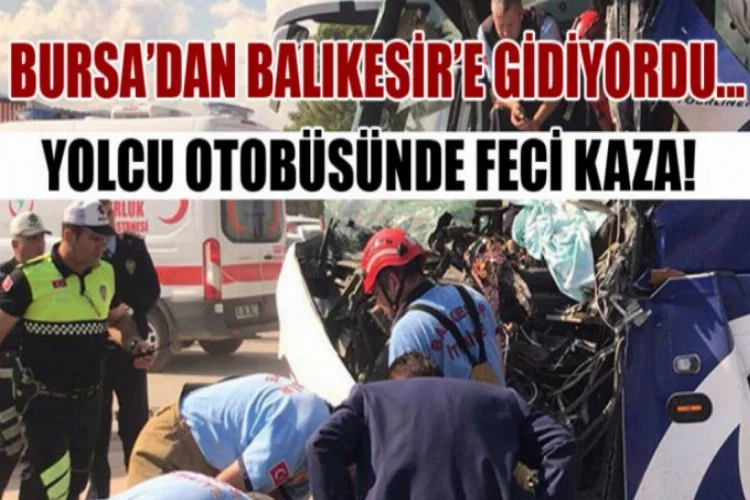Bursa'dan Balıkesir'e gidiyordu... Yolcu otobüsünde feci kaza