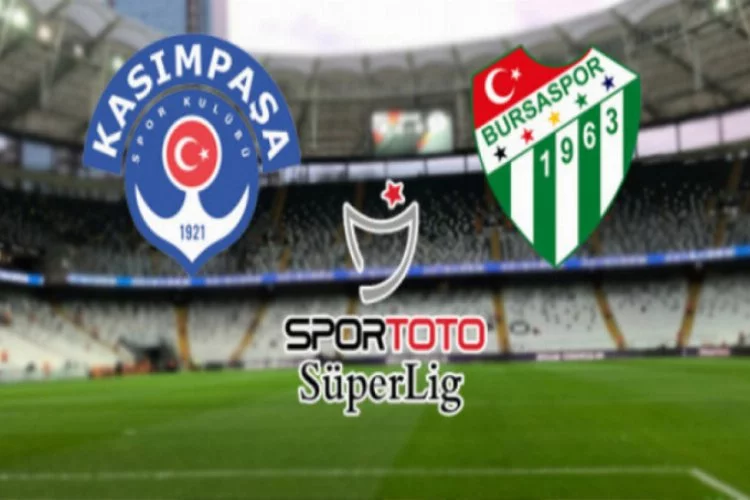 Kasımpaşa-Bursaspor maçında ilk 11'ler belli oldu